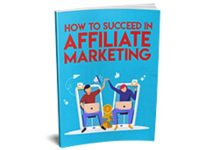 How to Succeed in - Affiliate Marketing